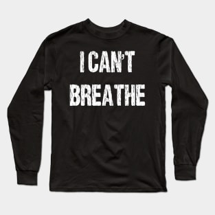 I Can't Breathe Long Sleeve T-Shirt